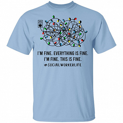 Social Worker Life I'm Fine Everything Is Fine, Light Blue, Unisex T-Shirt
