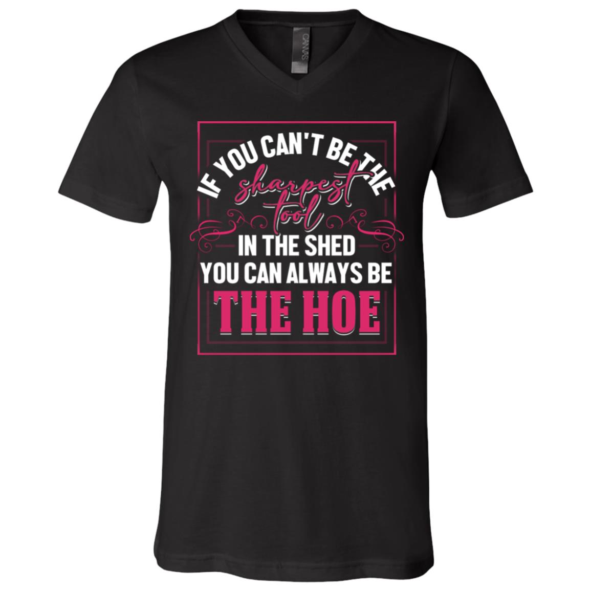 If You Can't Be The Sharpest Tool In The Shed, Black, V-Neck T-Shirt