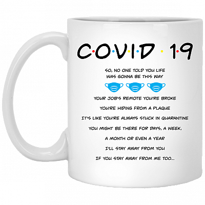 Covid-19 So No One Told You Life Was Gonna Be This Way Your Job's Remote You’re Broke Ceramic Coffee Mug, White, 11 oz. White Mug