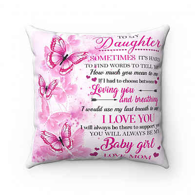 To My Daughter Sometimes It's Hard To Find Words To Tell You How Much You Mean To Me Throw Pillow From Mom