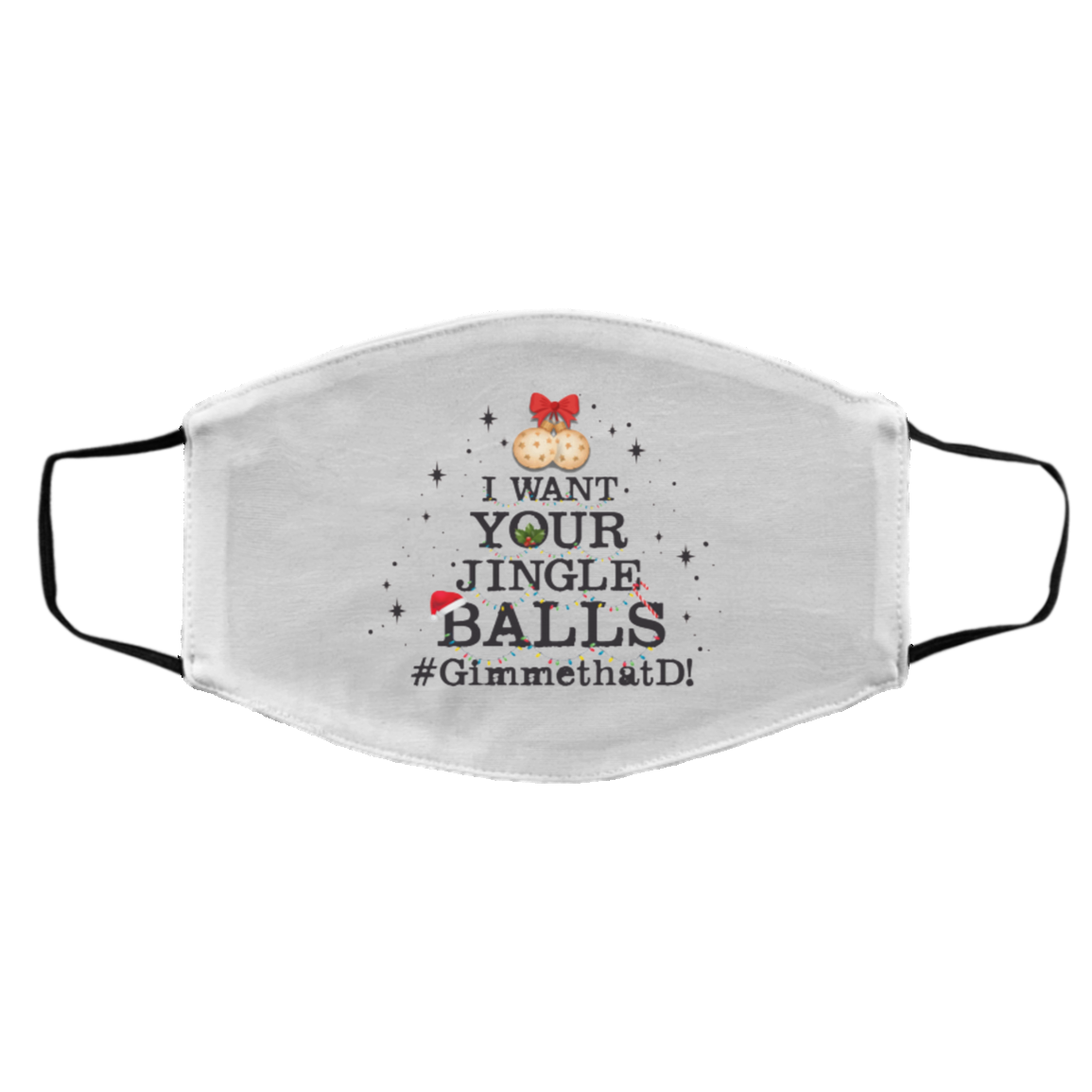 I Want Your Jingle Balls Gimme That D 2020 Washable Reusable Custom - Printed Face Mask, White, Cloth Face Cover – Medium/Large