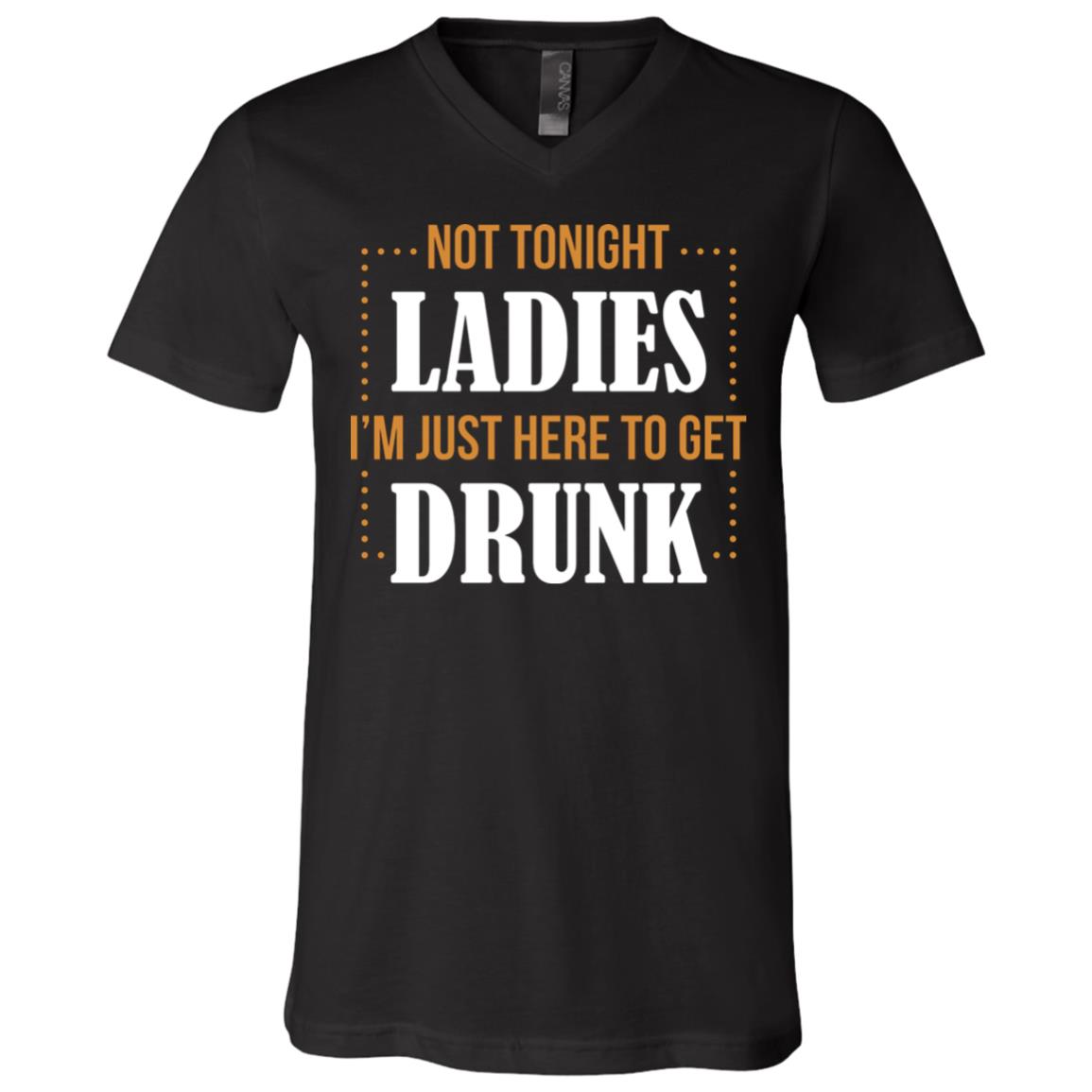 Not Tonight Ladies I'm Just Here, Black, V-Neck T-Shirt
