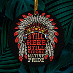 Still Here Still Strong Native Pride Decorative Christmas Ornament - Holiday Flat Circle Ornament