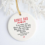 Bonus Dad You May Not Have Given Me Life But You Sure Have Made My Life Better Circle Ornament