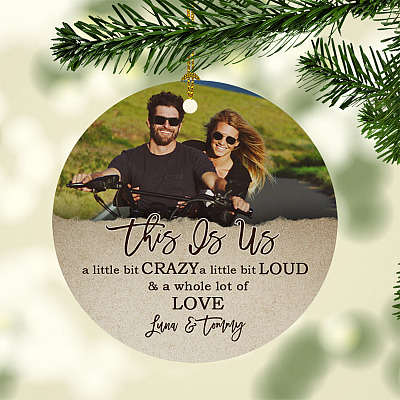 Personalized Photo This Is Us A Little Bit Crazy A Whole Lot Of Love Circle Ornament - Anniversary Gift