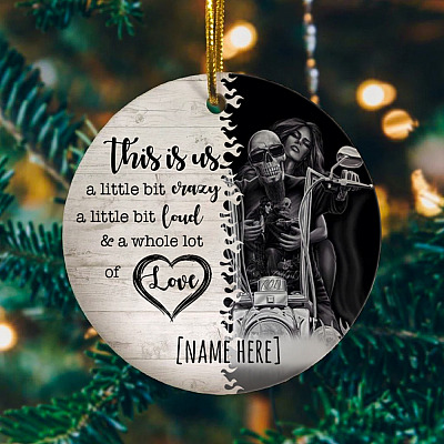 Personalized This Is Us A Little Bit Crazy A Little Bit Loud A Whole Lot Of Love Skull Biker Couple Circle Ornament
