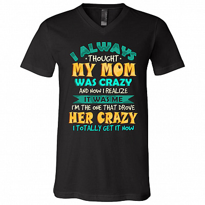 I Always Thought My Mom Was Crazy, Black, V-Neck T-Shirt