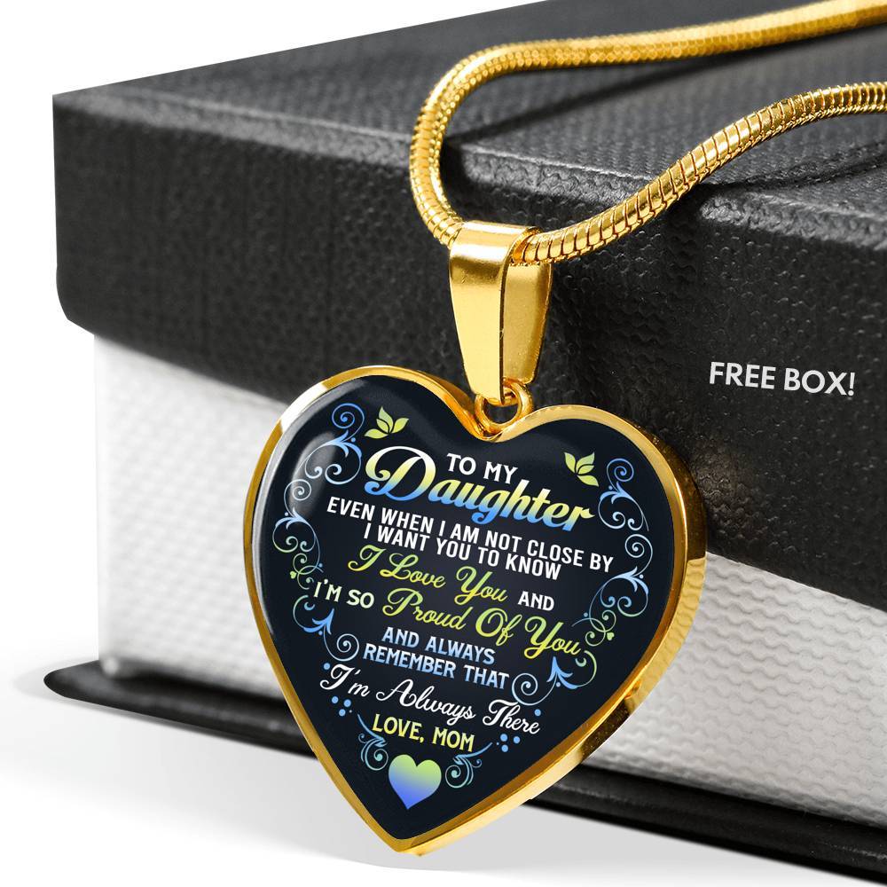 Mom To My Daughter Even When I Am Not Close By I Want You To Know I Love You I'm Always There Heart Pendant Necklace - Heart Luxury Necklace (Gold Plated)