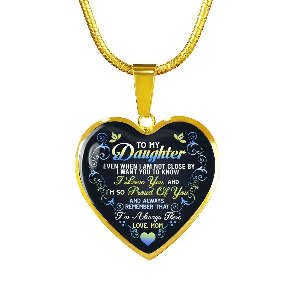 Mom To My Daughter Even When I Am Not Close By I Want You To Know I Love You I'm Always There Heart Pendant Necklace - Heart Luxury Necklace (Gold Plated)