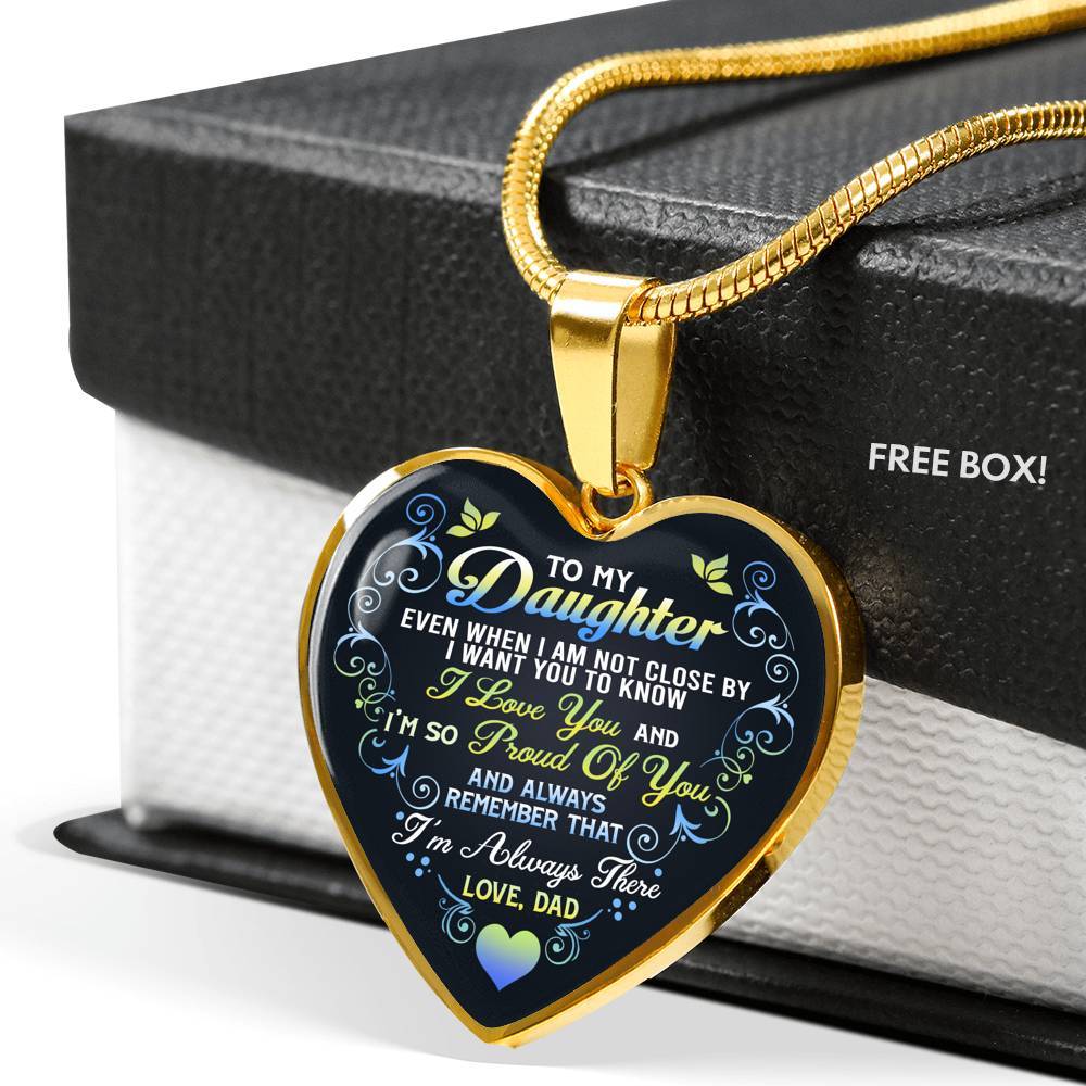 Dad To My Daughter Even When I Am Not Close By I Want You To Know I Love You I'm Always There Heart Pendant Necklace - Heart Luxury Necklace (Gold Plated)