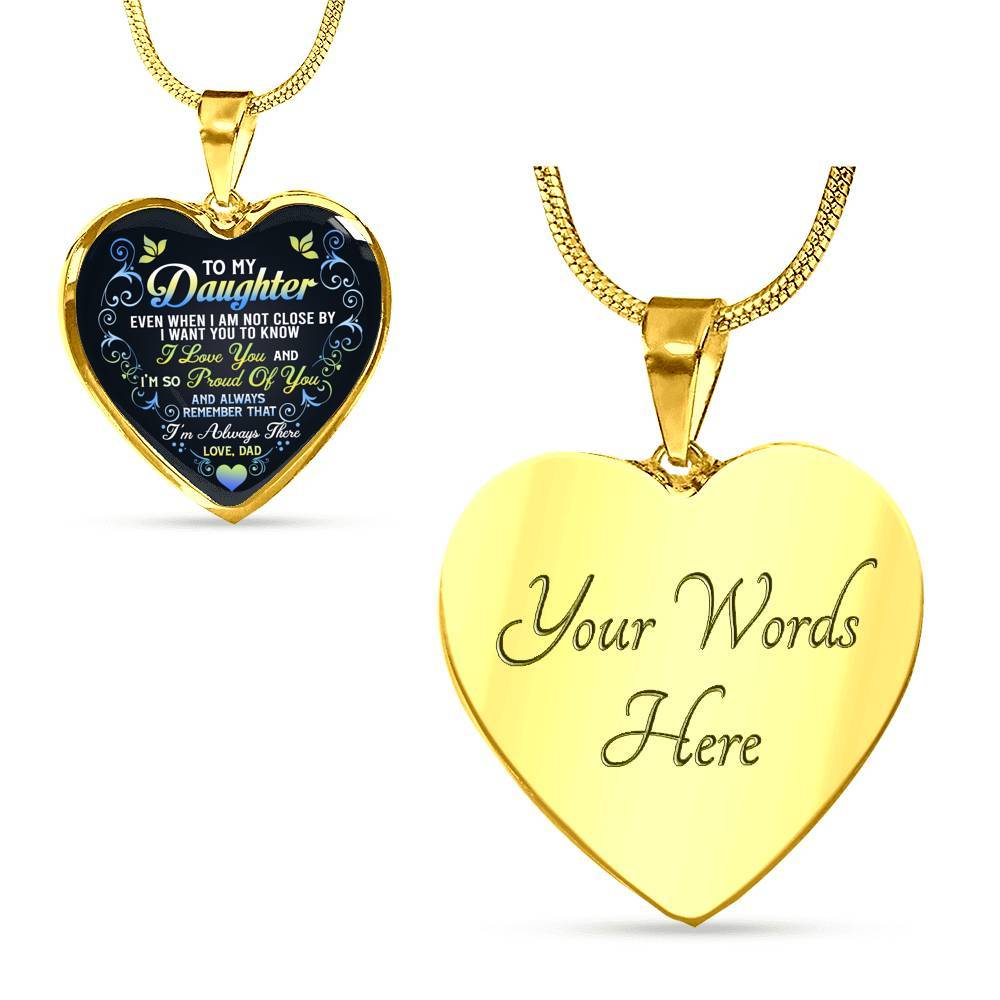 Dad To My Daughter Even When I Am Not Close By I Want You To Know I Love You I'm Always There Heart Pendant Necklace - Heart Luxury Necklace (Gold Plated)