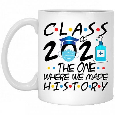 Class Of 2021 The One We Were Made History Graduation Quarantine Christmas Pandemic Ceramic Coffee Mug, White, 11 oz. White Mug
