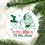 I'm Laying on Your Present Sexy Santa Funny Christmas Ornament Keepsake - Holiday Flat Circle Ornament Gifts