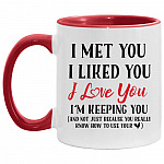 I Met You I Liked You I Love You, White/Red, 11 oz. Accent Mug