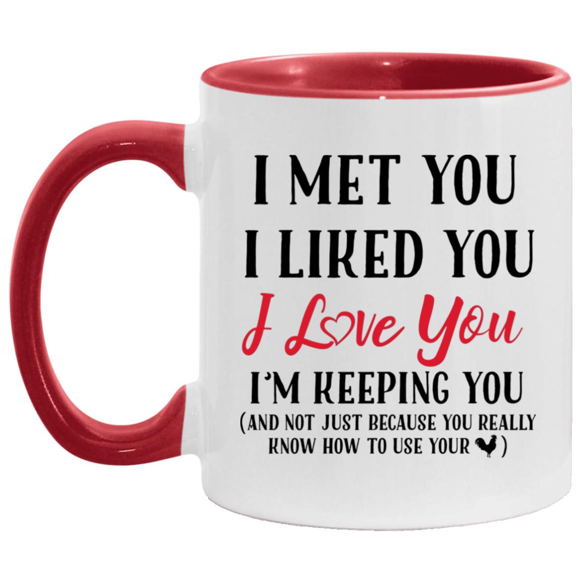 I Met You I Liked You I Love You, White/Red, 11 oz. Accent Mug