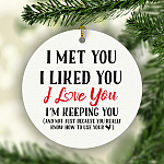 I Met You I Liked You I Love You And Not Just Because You Really Know How To Use Your Cock Funny Circle Ornament