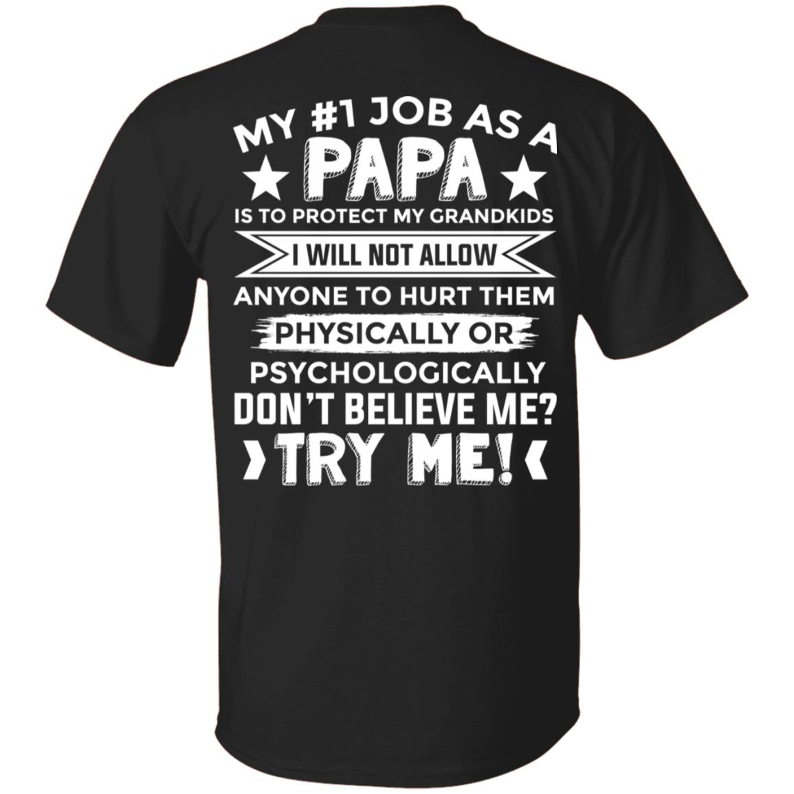My First Job As A Papa Is To Protect My Grandkids I Will Not Allow Print On Back only - Plain Front T-Shirt, Black, Unisex T-Shirt My First Job As A Papa Is To Protect My Grandkids I Will Not Allow Print On Back only - Plain Front T-Shirt, Black, Unisex T-Shirt