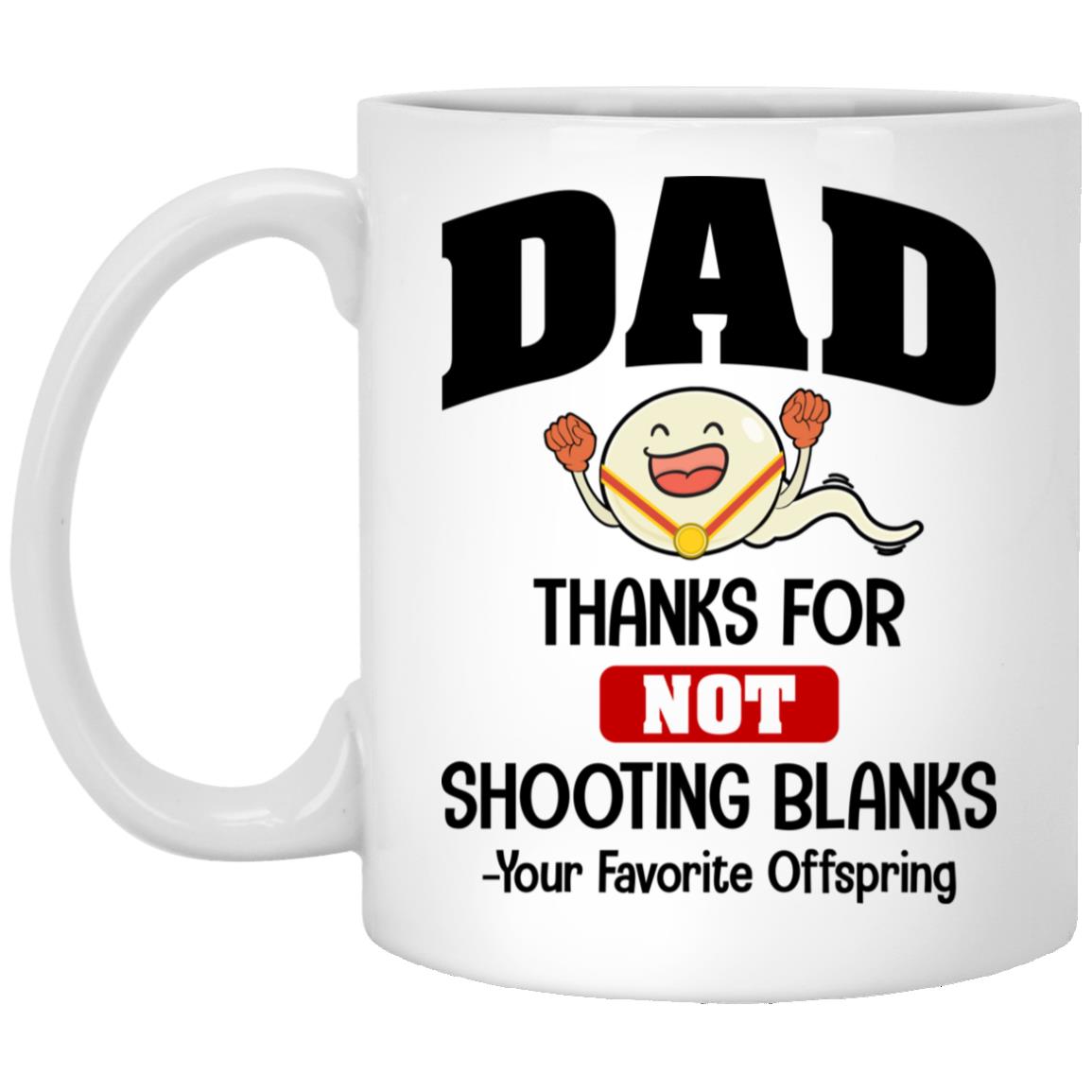 Dad Thanks For Not Shooting Blanks, White, 11 oz. White Mug