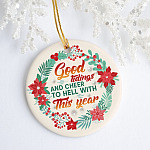 Good Tidings And Cheer To Hell With This Year Decorative Christmas - Holiday Flat Circle Ornament