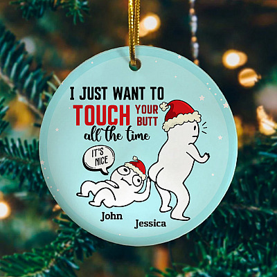 Personalized I Want To Touch Your Butt All The Time Sexy Gift For Him Christmas Flat Holiday Circle Ornament Keepsake