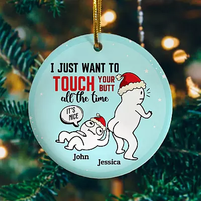Personalized I Want To Touch Your Butt All The Time Sexy Gift For Him Christmas Flat Holiday Circle Ornament Keepsake