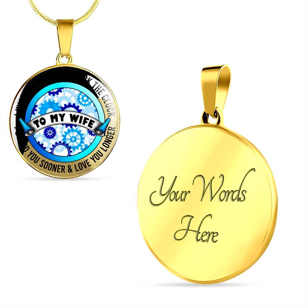 To My Wife I Wish I Could Turn Back the Clock I'd Find You Sooner Love You Longer Circle Pendant Necklace - Circle Luxury Necklace (Gold Plated)