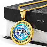 To My Wife I Wish I Could Turn Back the Clock I'd Find You Sooner Love You Longer Circle Pendant Necklace - Circle Luxury Necklace (Gold Plated)