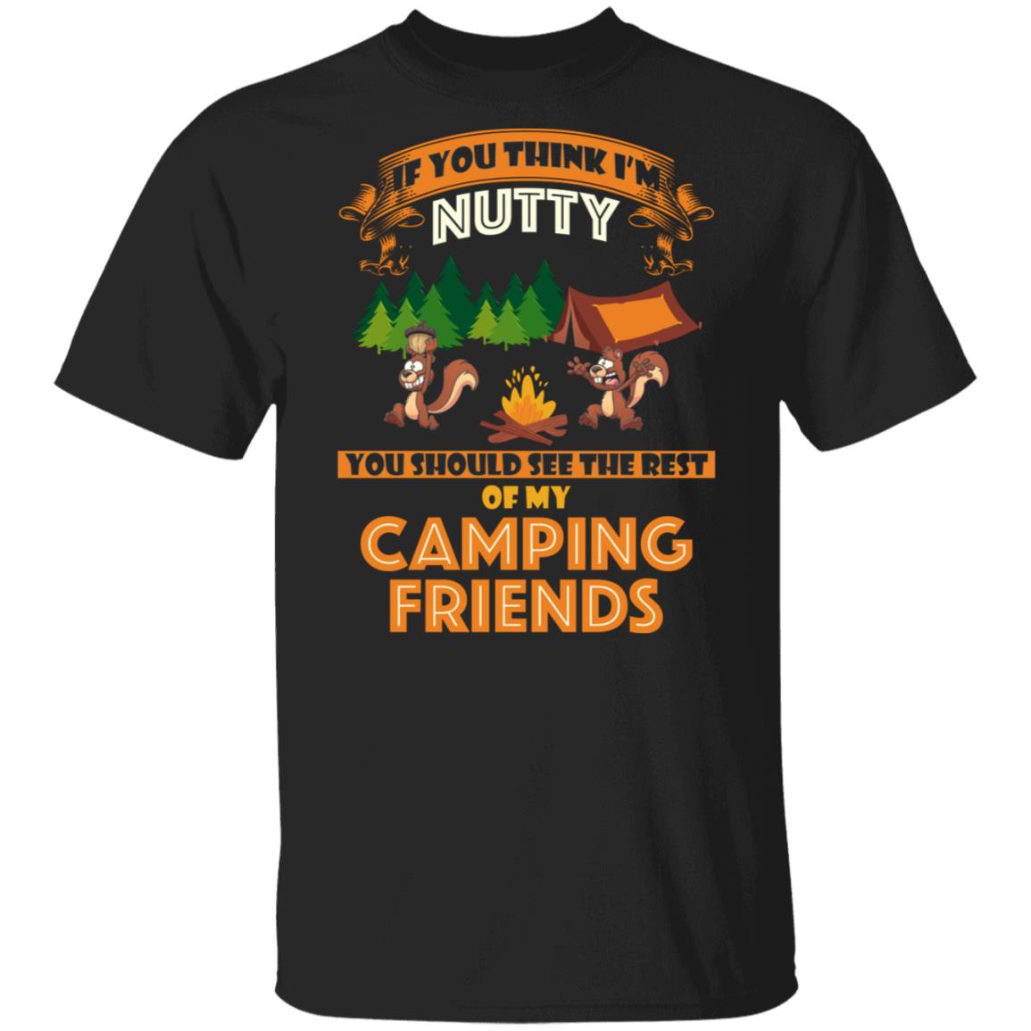 Funny Camping T-Shirt Nutty Camping Friends Shirt, Black, Unisex T-Shirt Funny Camping T-Shirt Nutty Camping Friends Shirt, Black, Unisex T-Shirt