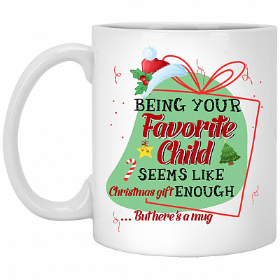 Being Your Favorite Child Seems Like Christmas, White, 11 oz. White Mug