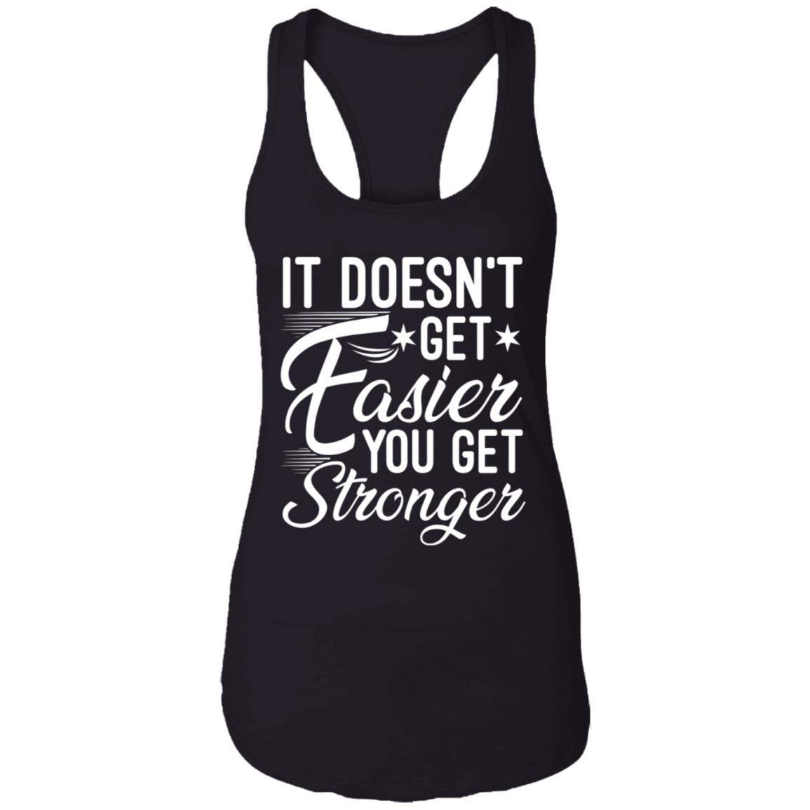 It Doesn't Get Easier You Get Stronger, Black, Ladies Racerback Tank