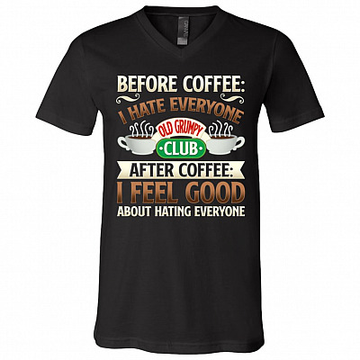 Before Coffee I Hate Everyone After Coffee I Feel Good About Hating Everyone T-shirt V-neck Tee, Black, V-Neck T-Shirt