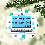 I Think You're on Mute 2020 Christmas Ornament Keepsake - Circle Ornament