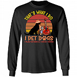 Fun That's What I Do I Pet Dogs, Black, Long Sleeve Fun That's What I Do I Pet Dogs, Black, Long Sleeve