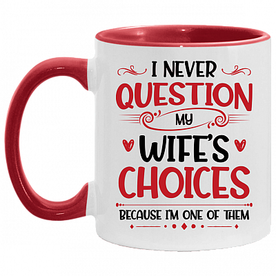 Never Question My Wifes Choice Cause I'm One of Them Romantic Gift for Him Accent Mug, White/Red, 11 oz. Accent Mug