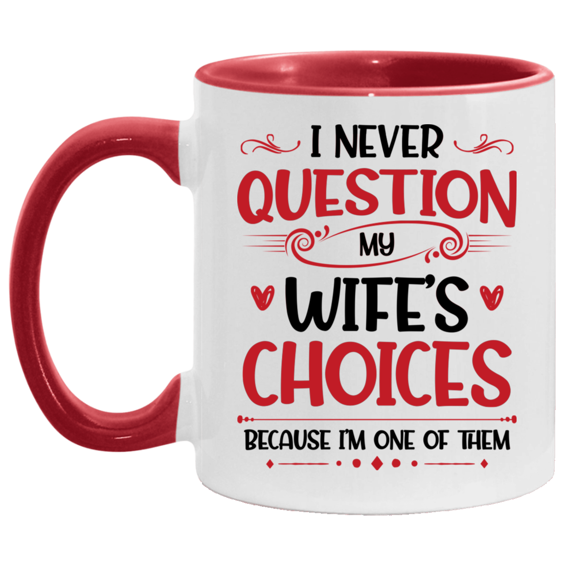 Never Question My Wifes Choice Cause I'm One of Them Romantic Gift for Him Accent Mug, White/Red, 11 oz. Accent Mug