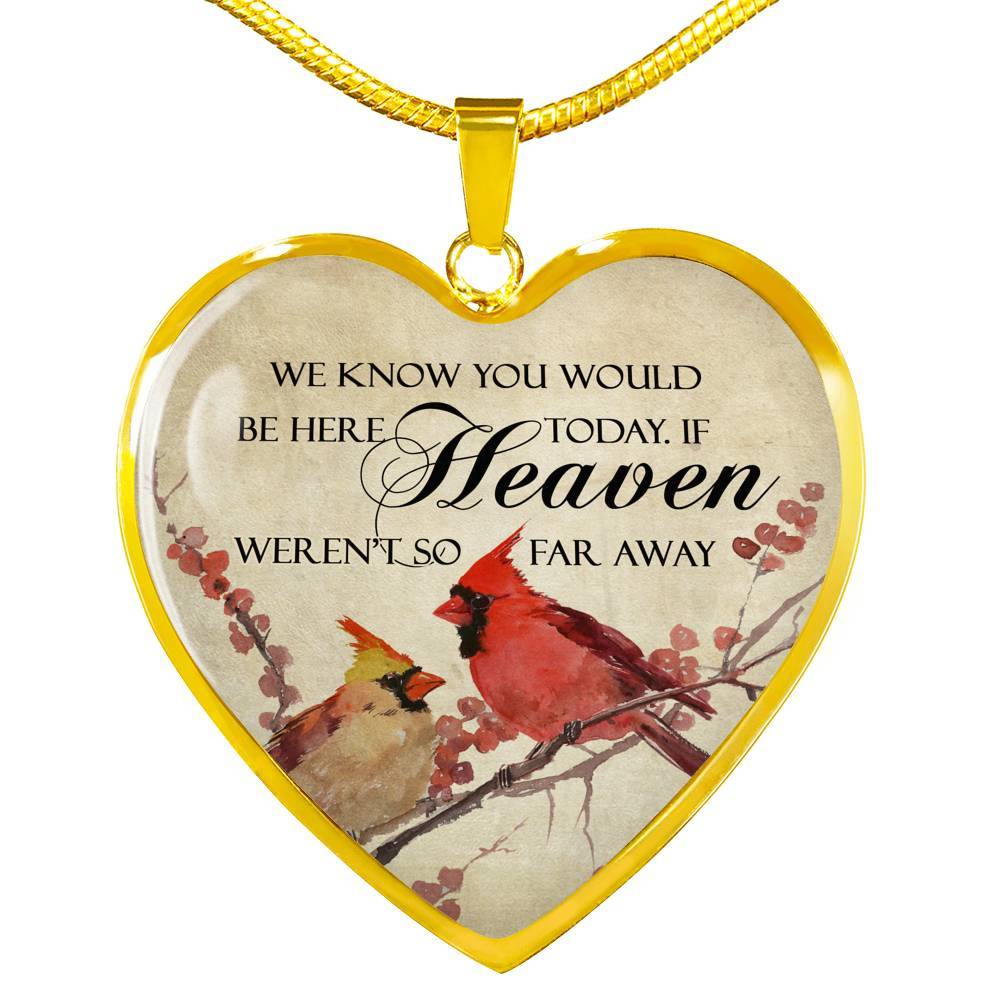 We Know You Would Be Here Today If Heaven Weren't So Far Away Heart Pendant Necklace - Memorial Gift - Heart Luxury Necklace (Gold Plated)