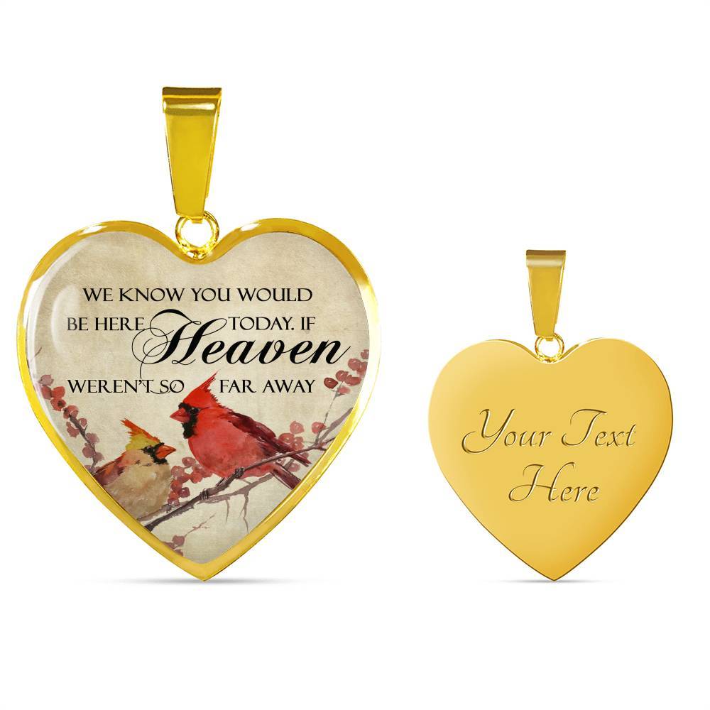 We Know You Would Be Here Today If Heaven Weren't So Far Away Heart Pendant Necklace - Memorial Gift - Heart Luxury Necklace (Gold Plated)