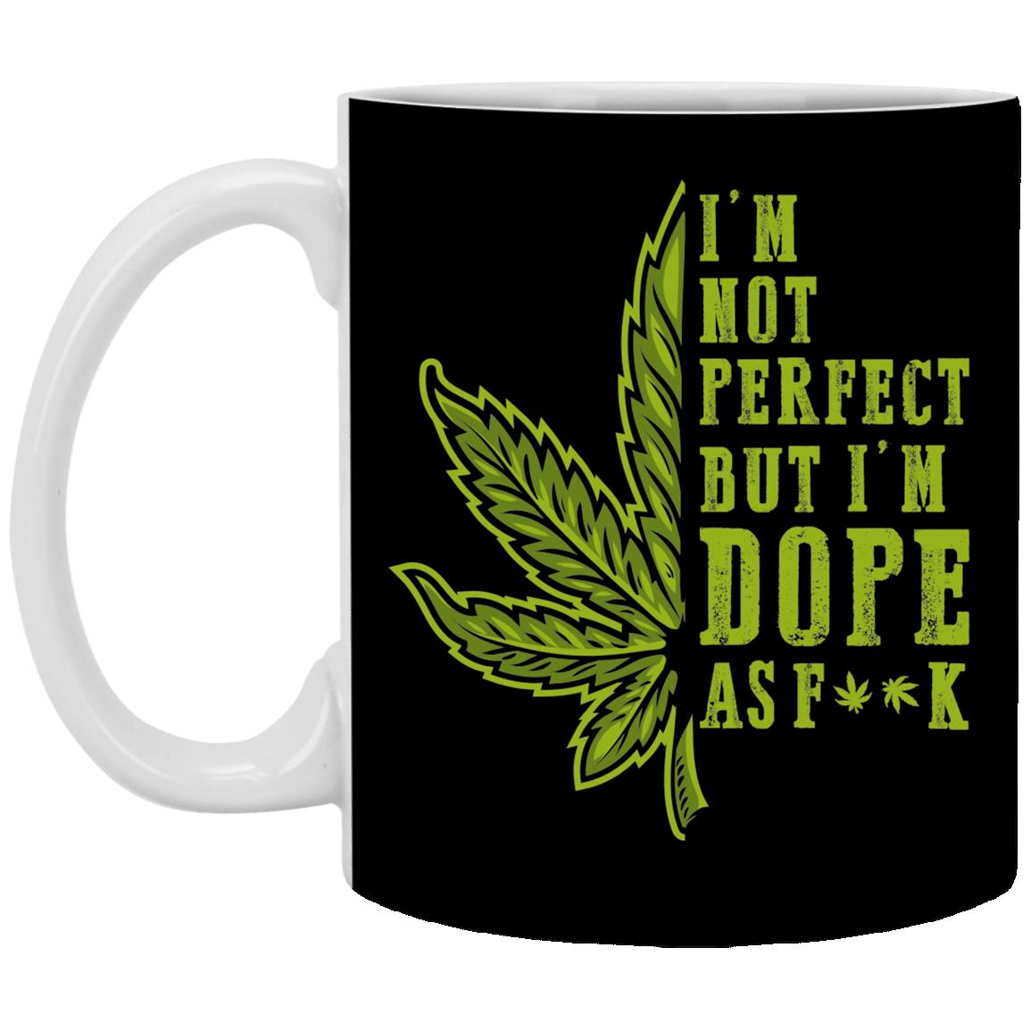 Cannabis Im Not Perfect but I'm Dope as Fuck Mug, Black, 11 oz. White Mug