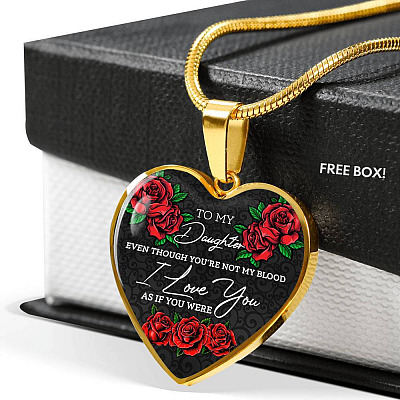 To My Daughter Even Though You're Not My Blood I Love You as If You Were - Step Daughter Heart Pendant Necklace - Heart Luxury Necklace (Gold Plated)