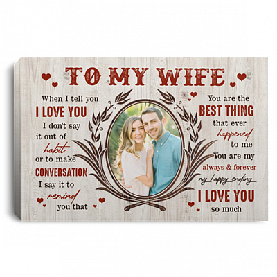 Personalized Photo To My Wife When I Tell You I Love You I Don't Say It Out Of Habit Framed Canvas - Unframed Poster, White, 0.75'' Framed Canvas