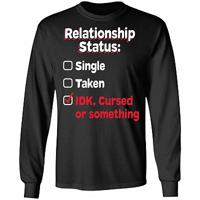 Relationship Status Single Taken IDK, Black, Long Sleeve