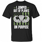 I Jumped Out Of Planes On Purpose T-Shirt, Black, Unisex T-Shirt I Jumped Out Of Planes On Purpose T-Shirt, Black, Unisex T-Shirt