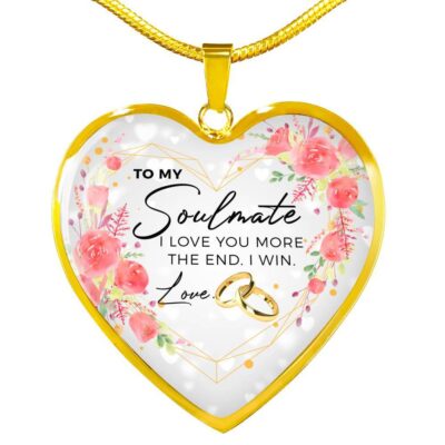 To My Soulmate I Love You More The End I Win Love Heart Pendant Necklace - Gifts for Wife - Heart Luxury Necklace (Gold Plated)