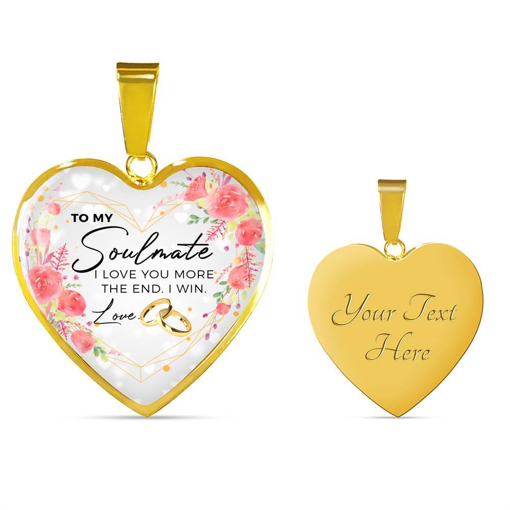 To My Soulmate I Love You More The End I Win Love Heart Pendant Necklace - Gifts for Wife - Heart Luxury Necklace (Gold Plated)