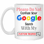 Personalized Do Not Confused Your Google Search with My Degree College Graduation Gift Ceramic Coffee Mug - Water Bottle, White, 11 oz. White Mug