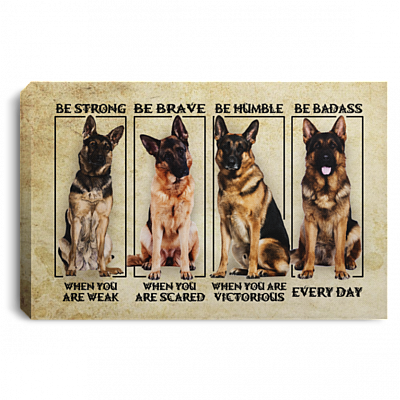 German Shepherd Be Strong When You Are Weak Be Brave When You Are Scared Framed Canvas Prints - Unframed Poster, White, 0.75'' Framed Canvas