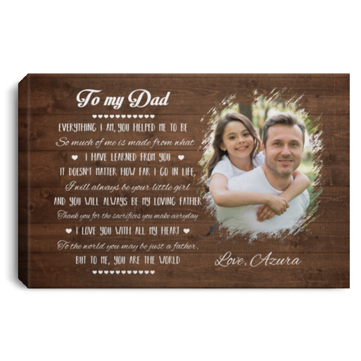 Personalized Photo To My Dad Everything I Am You Helped Me To Be You Are The World Framed Canvas - Unframed Poster, White, 0.75'' Framed Canvas