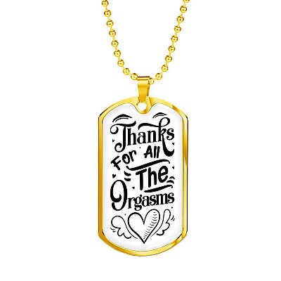 Thanks for All the Orgasms Funny Naughty Couple Valentine for Him Dog Tag Pendant Necklace - Dog Tag (Gold Plated)