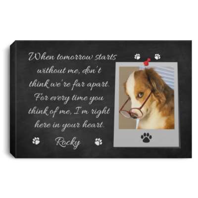 Custom Photo Pet Memorial Framed Canvas - Tomorrow Starts Without Me Don't Think We Far Apart Unframed Poster, White, 0.75'' Framed Canvas