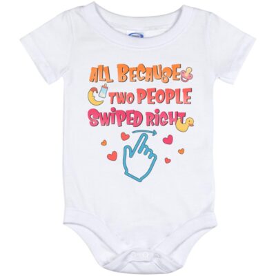 All Because Two People Swiped Right Onesie, White, Baby Onesie - 12 Month